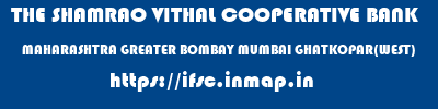 THE SHAMRAO VITHAL COOPERATIVE BANK  MAHARASHTRA GREATER BOMBAY MUMBAI GHATKOPAR(WEST)  ifsc code